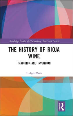 The History of Rioja Wine: Tradition and Invention