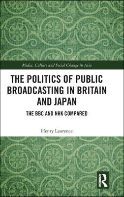 Politics of Public Broadcasting in Britain and Japan