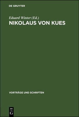 Nikolaus Von Kues: Wissenschaftliche Konferenz Des Plenums Der Deutschen Akademie Der Wissenschaften Zu Berlin Anläßlich Der 500. Wiederk