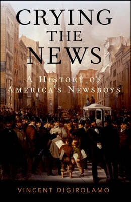 Crying the News: A History of America's Newsboys
