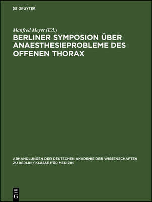 Berliner Symposion Über Anaesthesieprobleme Des Offenen Thorax: Vom 28. Bis 30. Oktober 1959