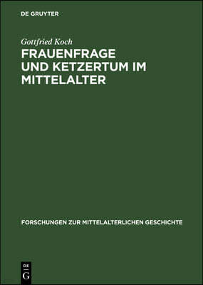 Frauenfrage Und Ketzertum Im Mittelalter: Die Frauenbewegung Im Rahmen Des Katharismus Und Des Waldensertums Und Ihre Sozialen Wurzeln (12.-14. Jh.)