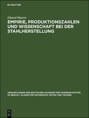 Empirie, Produktionszahlen Und Wissenschaft Bei Der Stahlherstellung