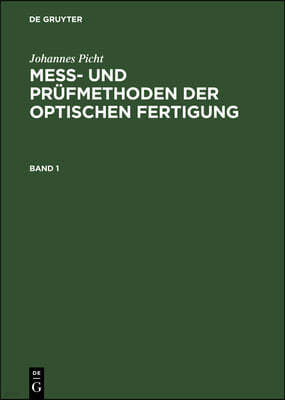 Mess- Und Prüfmethoden Der Optischen Fertigung. Band 1