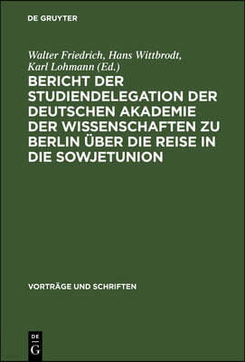 Bericht Der Studiendelegation Der Deutschen Akademie Der Wissenschaften Zu Berlin Über Die Reise in Die Sowjetunion: Vom 22. September Bis 14. Oktober