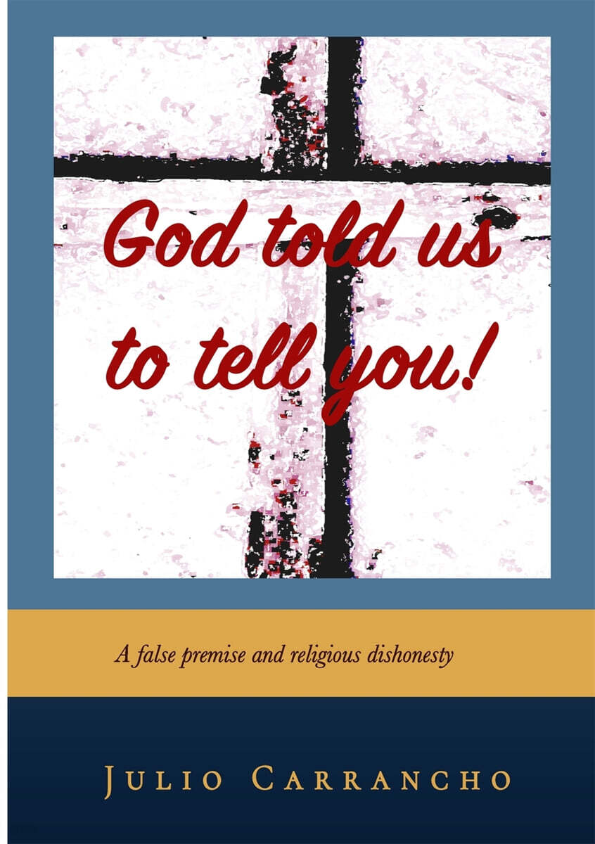 God Told Us To Tell You: A false premise - Reacting against religious dishonesty