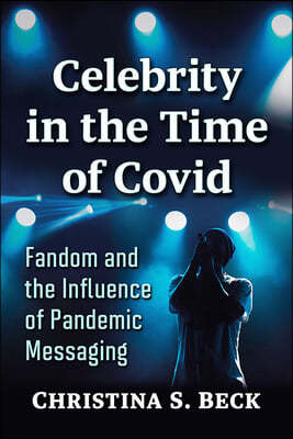 Celebrity in the Time of Covid: Fandom and the Influence of Pandemic Messaging