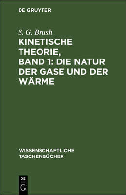 Kinetische Theorie, Band 1: Die Natur Der Gase Und Der Wärme: Einführung Und Originaltexte