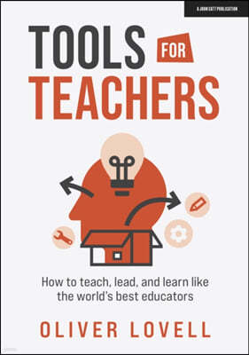 Tools for Teachers: How to Teach, Lead and Learn Like the World's Best Educators