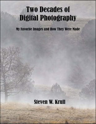 Two Decades of Digital Photography (print): My Favorite Images and How They Were Made