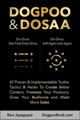 Dogpoo & Dosaa: 67 Proven & Implementable Truths, Tactics & Hacks To Create Better Content, Promote Your Products, Grow Your Audience