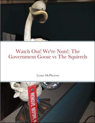 Watch Out! We're Nuts!: The Government Goose vs The Squirrels