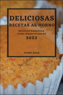 Deliciosas Recetas Al Horno 2022: Recetas Sabrosas Para Principiantes