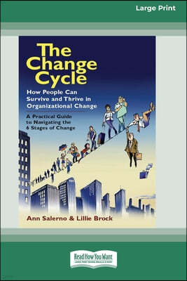 The Change Cycle: How People Can Survive and Thrive in Organizational Change (16pt Large Print Edition)