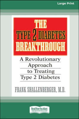 The Type 2 Diabetes Break-through: A Revolutionary Approach to Treating Type 2 Diabetes (16pt Large Print Edition)