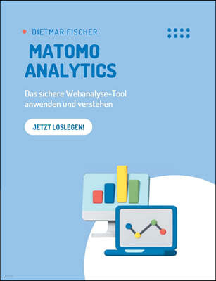 Matomo Analytics: Das sichere Webanalyse-Tool anwenden und verstehen