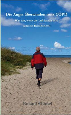 Die Angst uberwinden trotz COPD: Was tun, wenn die Luft knapp wird? Und ein Reisebericht, der Mut macht