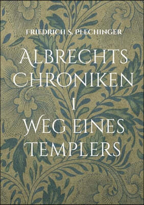 Albrechts Chroniken 1: Weg eines Templers