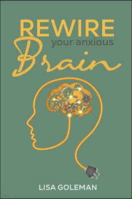 Rewire Your Anxious Brain