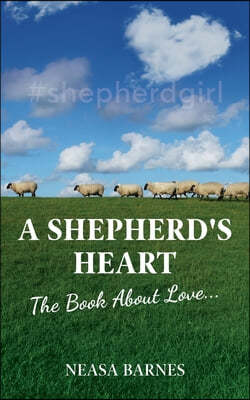 A Shepherd's Heart: The Book About Love....