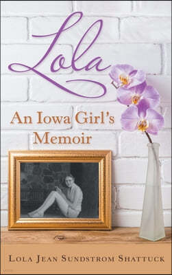Lola: An Iowa Girl's Memoir