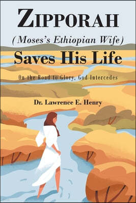Zipporah (Moses's Ethiopian Wife) Saves His Life: On the Road to Glory, God Intercedes