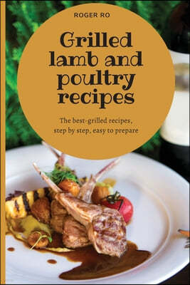 Grilled lamb and poultry recipes