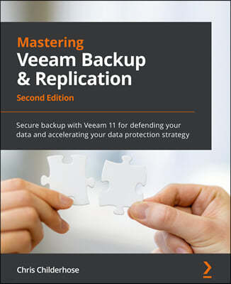 Mastering Veeam Backup & Replication - Second Edition: Secure backup with Veeam 11 for defending your data and accelerating your data protection strat