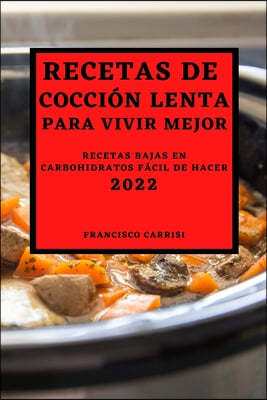 Recetas de Coccion Lenta Para Vivir Mejor 2022: Recetas Bajas En Carbohidratos Facil de Hacer