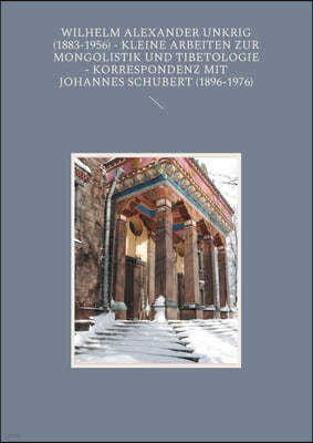 Wilhelm Alexander Unkrig (1883-1956) - Kleine Arbeiten zur Mongolistik und Tibetologie.: Korrespondenz mit Johannes Schubert (1896-1976)