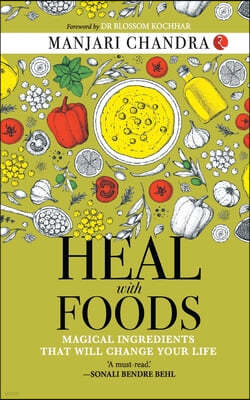 Heal with Foods: Magical Ingredients That Will Change Your Life