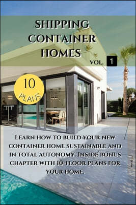 Shipping Container Homes: Learn how to build your new container home sustainable. Inside bonus chapter: Learn how to build your new container ho