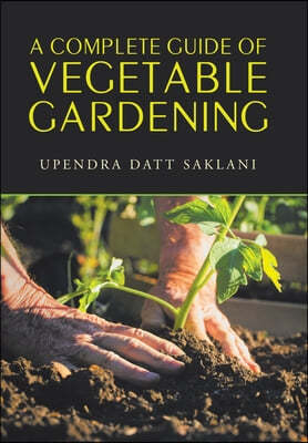 A Complete Guide of Vegetable Gardening