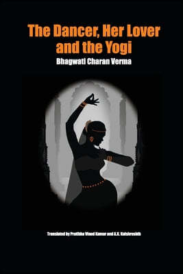 The Dancer, Her Lover and the Yogi: Chitralekha