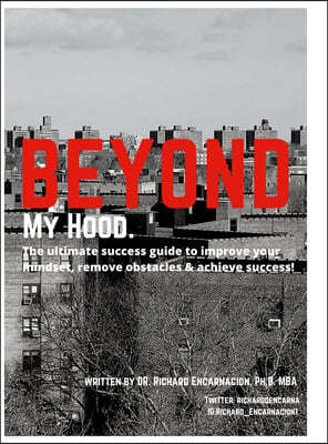 Beyond My Hood: The ultimate success guide, to improve your mindset, remove obstacles and achieve success