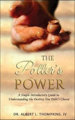 The Potter's Power: A Simple Introductory Guide to Understanding the Destiny You Didn't Choose