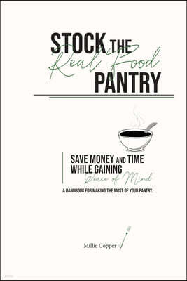 Stock the Real Food Pantry: Save Money and Time While Gaining Peace of Mind