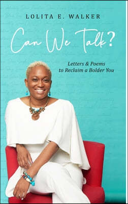 Can We Talk?: Letters & Poems to Reclaim A Bolder You