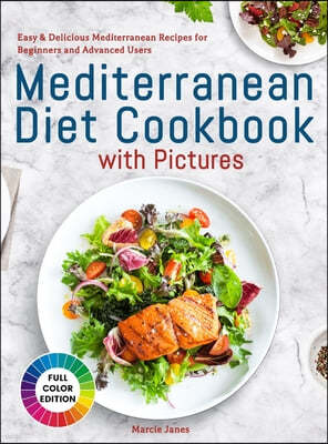 Mediterranean Diet Cookbook with Pictures: Easy & Delicious Mediterranean Recipes for Beginners and Advanced Users