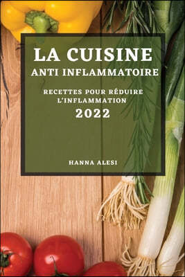 La Cuisine Anti-Inflammatoire 2022: Recettes Pour Reduire l'Inflammation