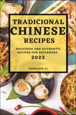 Tradicional Chinese Recipes 2022: Delicious and Authentic Recipes for Beginners