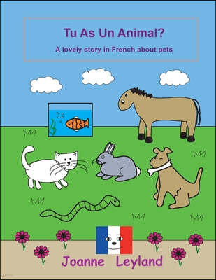 Tu As Un Animal?: A lovely story in French about pets