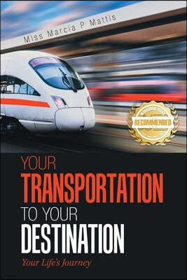 Your Transportation to Your Destination: Your Life's Journey