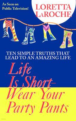 Life Is Short, Wear Your Party Pants