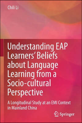 Understanding Eap Learners' Beliefs about Language Learning from a Socio-Cultural Perspective: A Longitudinal Study at an EMI Context in Mainland Chin