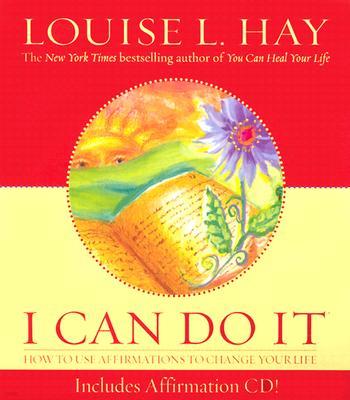 I Can Do It: How to Use Affirmations to Change Your Life