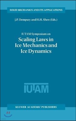 Iutam Symposium on Scaling Laws in Ice Mechanics and Ice Dynamics: Proceedings of the Iutam Symposium Held in Fairbanks, Alaska, U.S.A., 13-16 June 20