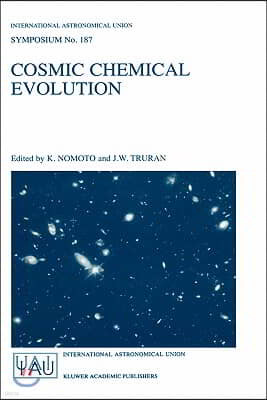 Cosmic Chemical Evolution: Proceedings of the 187th Symposium of the International Astronomical Union, Held at Kyoto, Japan, 26-30 August 1997