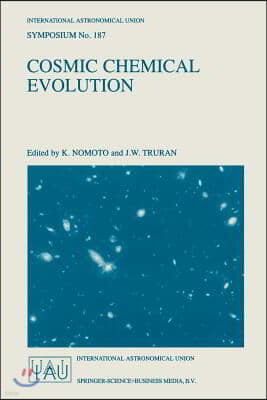 Cosmic Chemical Evolution: Proceedings of the 187th Symposium of the International Astronomical Union, Held at Kyoto, Japan, 26-30 August 1997