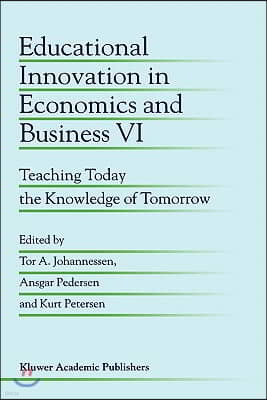 Educational Innovation in Economics and Business VI: Teaching Today the Knowledge of Tomorrow